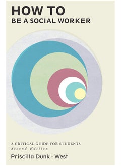 How to be a Social Worker: A Critical Guide for Students