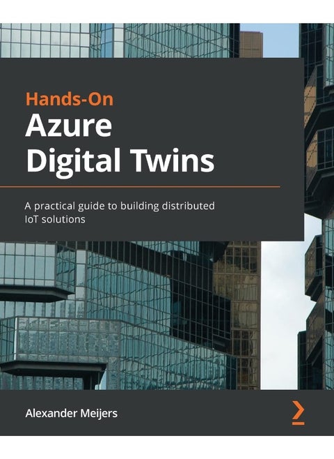 Hands-On Azure Digital Twins: A practical guide to building distributed IoT solutions