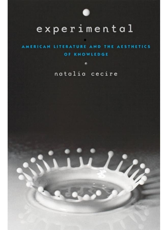 Experimental : American Literature and the Aesthetics of Knowledge