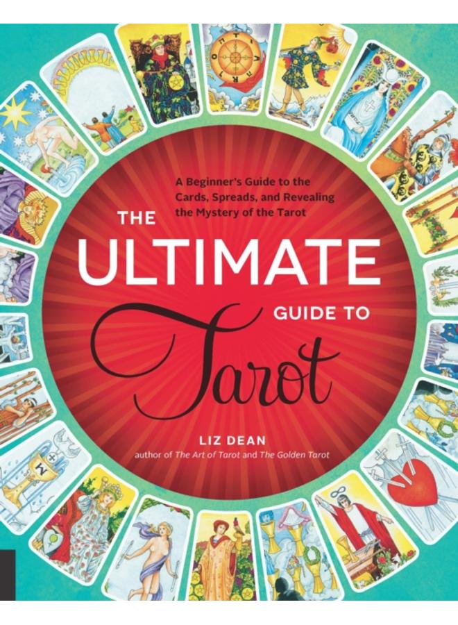 The Ultimate Guide to Tarot : A Beginner's Guide to the Cards, Spreads, and Revealing the Mystery of the Tarot