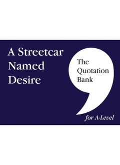 The Quotation Bank: A Streetcar Named Desire A-Level Revision and Study Guide for English Literature