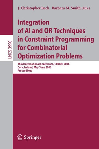 Integration of AI and OR Techniques in Constraint Programming for Combinatorial Optimization Problems: Third International Conference, CPAIOR 2006, Cork, Ireland, May 31 - June 2, 2006, Proceedings - pzsku/Z861D3DB15334F7C786FBZ/45/1749041631/fb62638d-ffe5-4739-9cae-269c418da97c