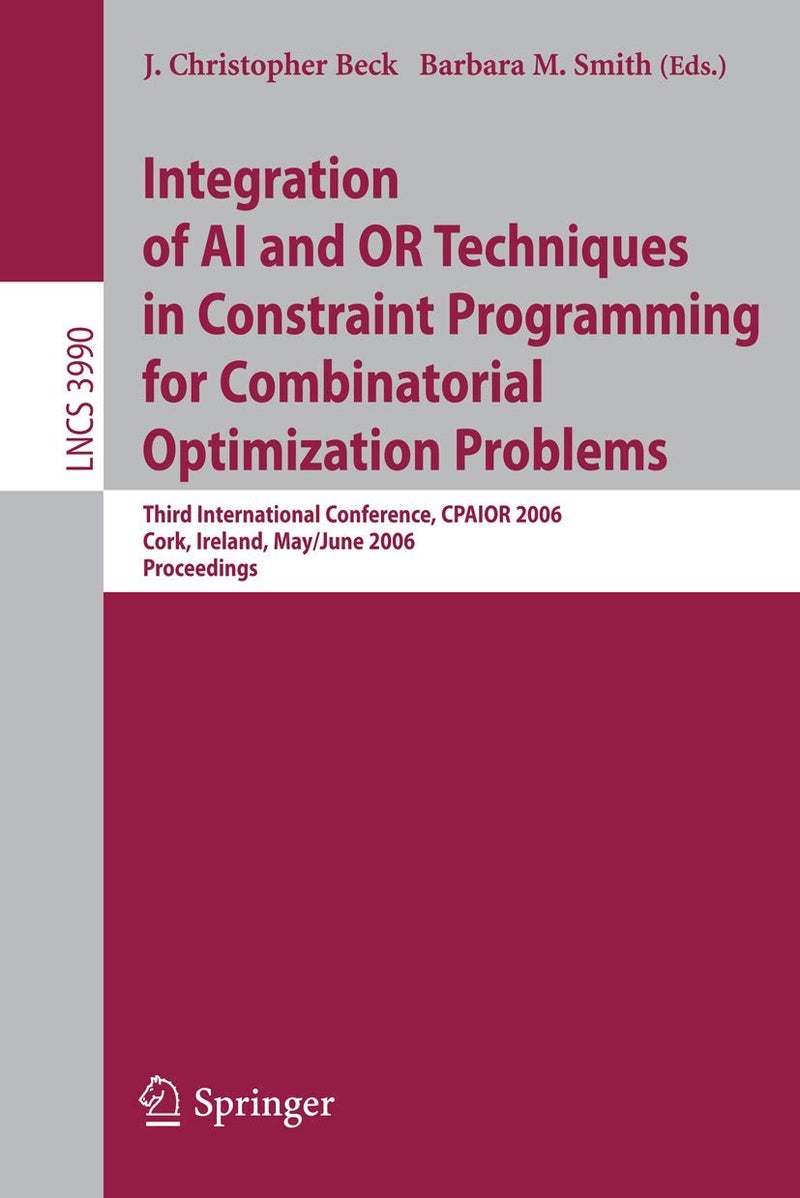 Integration of AI and OR Techniques in Constraint Programming for Combinatorial Optimization Problems: Third International Conference, CPAIOR 2006, Cork, Ireland, May 31 - June 2, 2006, Proceedings 