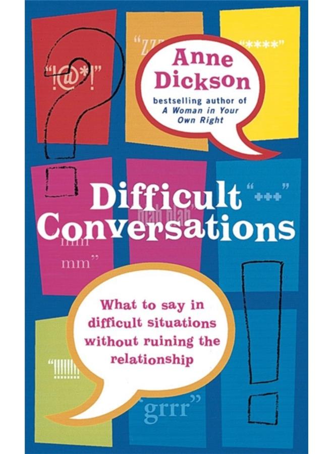 Difficult Conversations : What to say in tricky situations without ruining the relationship 