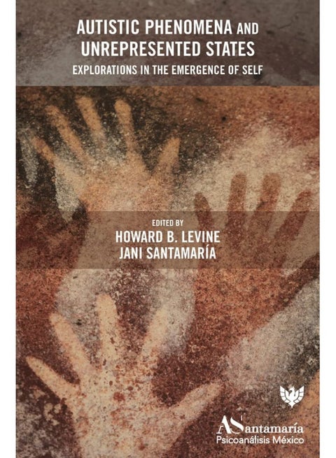 Autistic Phenomena and Unrepresented States: Explorations in the Emergence of Self