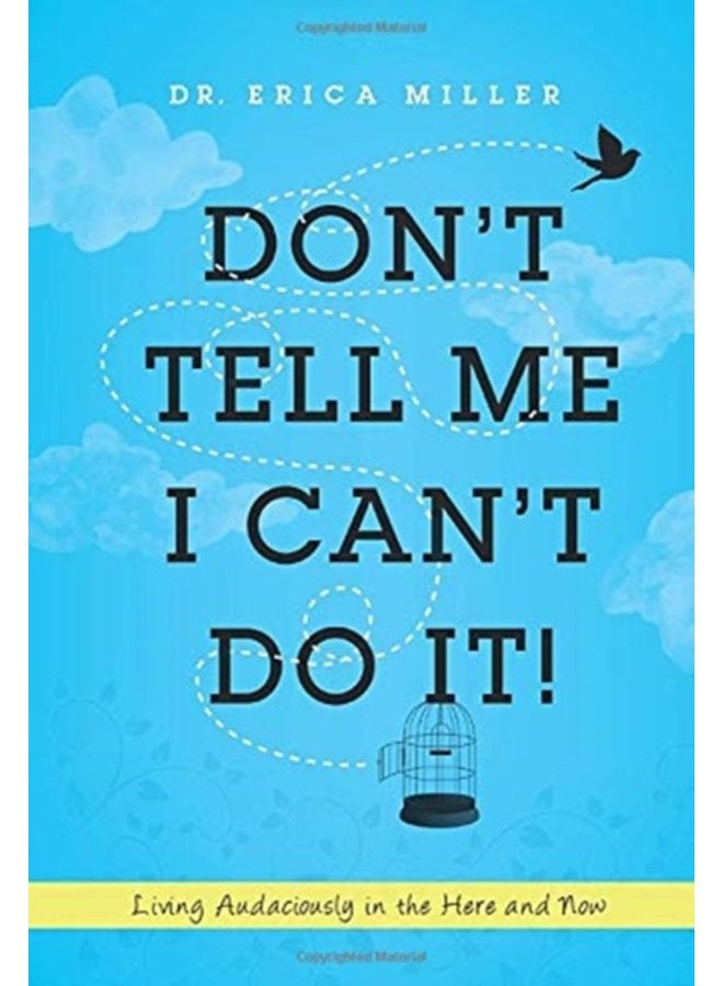 Don t Tell Me I Can t Do It Living Audaciously in the Here and Now - Hardback
