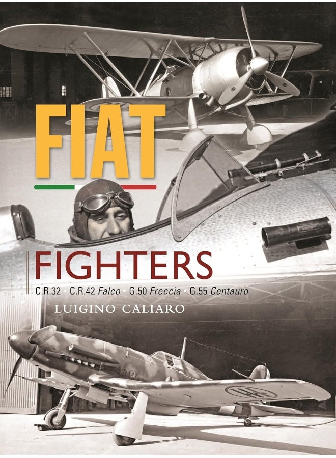 Fiat Fighters: C.R.32, C.R.42 Falco, G.50 Freccia, G.55 Centauro
