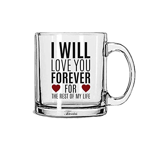 TONKWALAS I Will Love You Forever for The Rest of My Life Printed Transparent Glass Coffee and Tea Mug Gift for Wife, Girlfriend, Husband, Boyfriend (325 ML) - Image 1