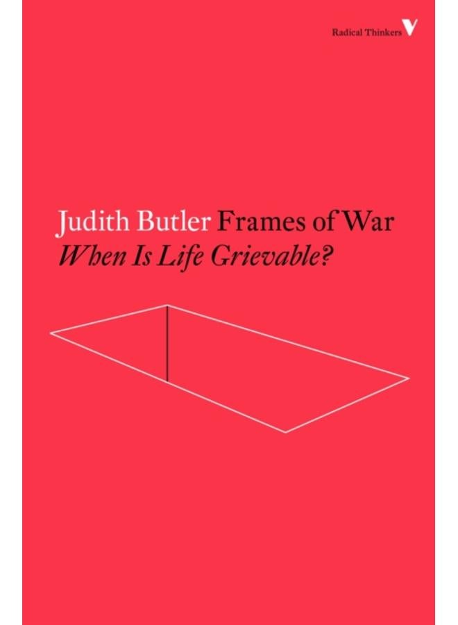 Frames of War : When Is Life Grievable?