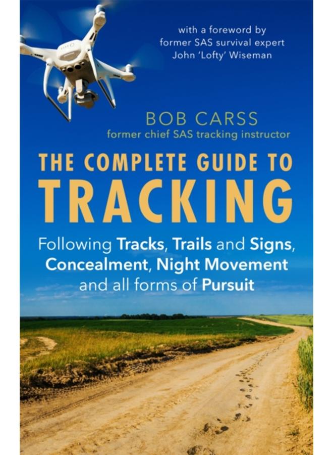 The Complete Guide to Tracking (Third Edition) : Following tracks, trails and signs, concealment, night movement and all forms of pursuit 