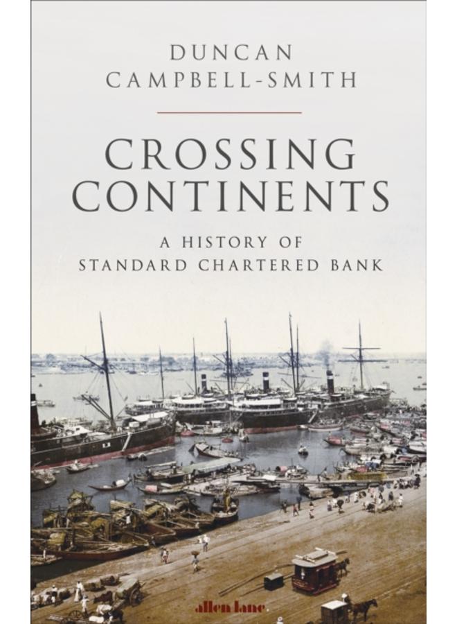 Crossing Continents : A History of Standard Chartered Bank 
