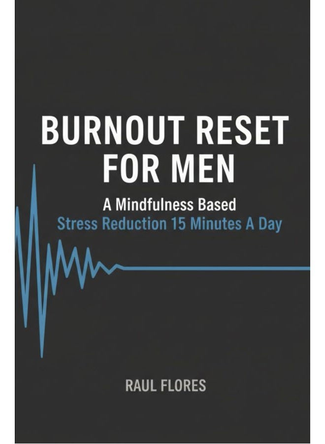 Burnout Reset For Men: A mindfulness based stress reduction 15 minutes a day