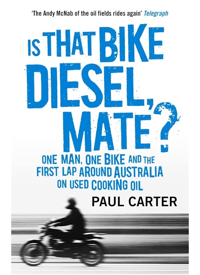 Is that Bike Diesel, Mate?: One Man, One Bike, and the First Lap Around Australia on Used Cooking Oil 