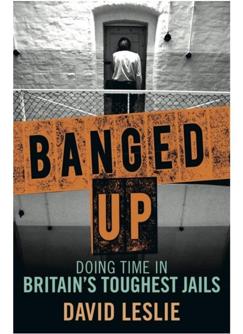 Banged Up! : Doing Time in Britain's Toughest Jails