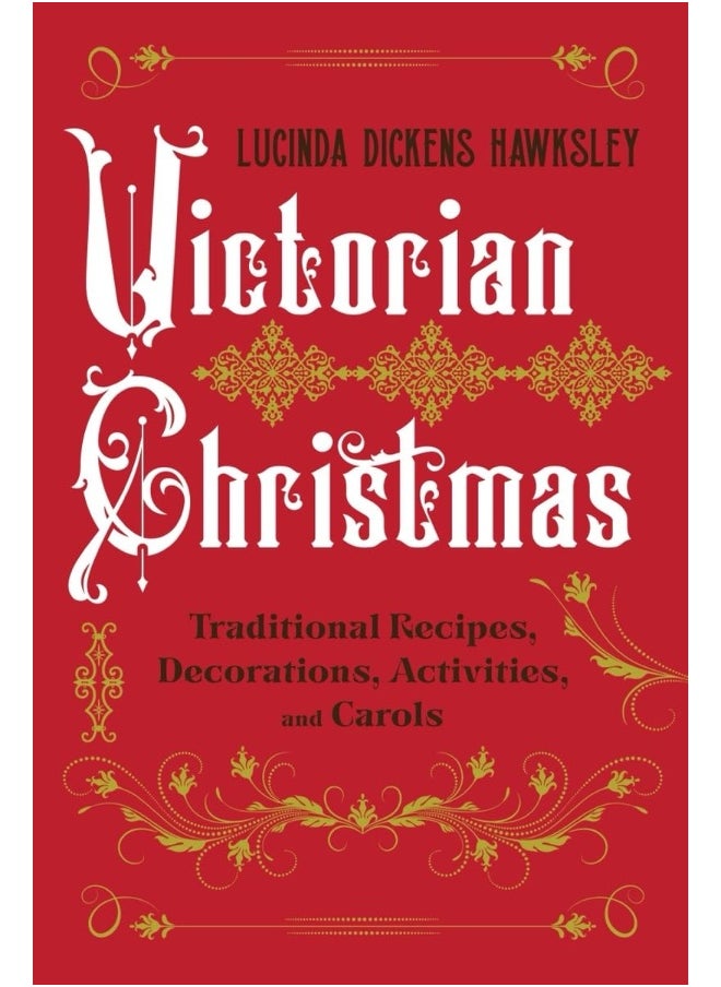 Victorian Christmas: Traditional Recipes, Decorations, Activities, and 