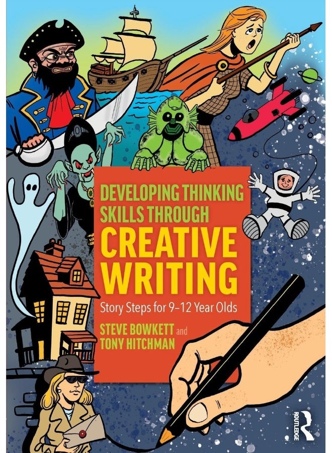 Routledge Developing Thinking Skills Through Creative Writing: Story Steps for 9–12 Year Olds