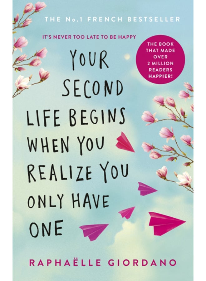 حياتك الثانية تبدأ حين تدرك أنك لا تملك إلا حياة واحدة: الرواية التي أسعدت أكثر من مليوني قارئ