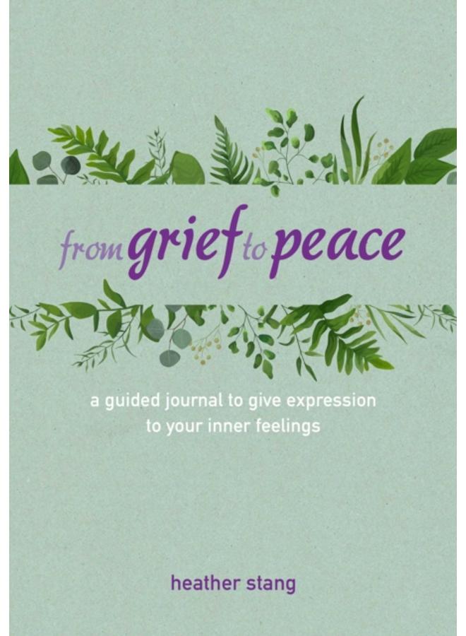 From Grief to Peace : A Guided Journal for Navigating Loss with Compassion and Mindfulness 