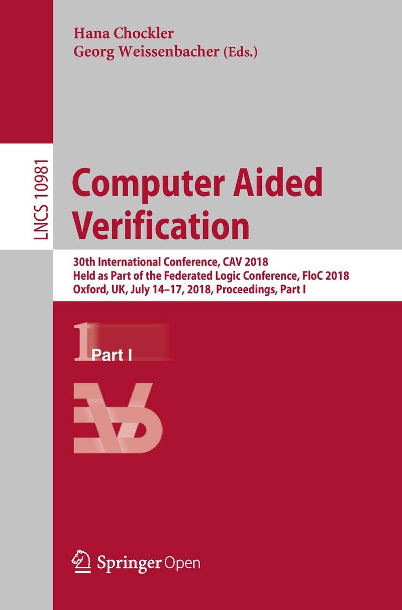 Computer Aided Verification: 30th International Conference, CAV 2018, Held as Part of the Federated Logic Conference, FloC 2018, Oxford, UK, July 14-17, 2018, Proceedings, Part I