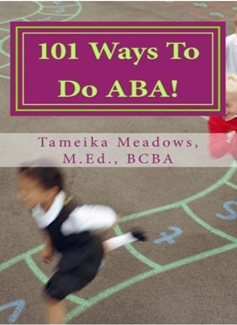 101 Ways To Do ABA!: Practical and amusing positive behavioral tips for implementing Applied Behavio
