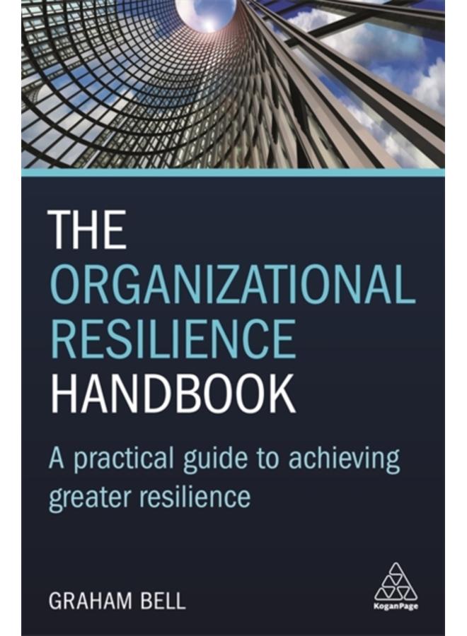 The Organizational Resilience Handbook : A Practical Guide to Achieving Greater Resilience