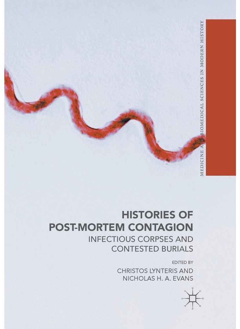 Histories of Post-Mortem Contagion: Infectious Corpses and Contested Burials 