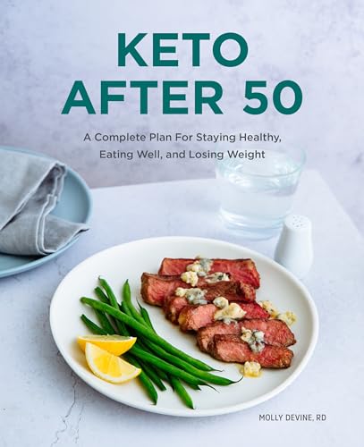 Keto After 50 A Complete Plan For Staying Healthy Eating Well And Losing Weight