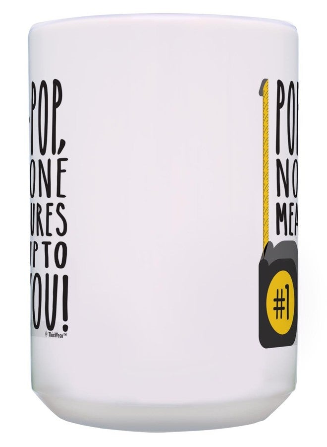 ThisWear Pop-Pop Birthday Gifts No One Measures Up Pop-Pop Funny Pop-Pop Presents 15-oz Coffee Mug Cup White - Image 4
