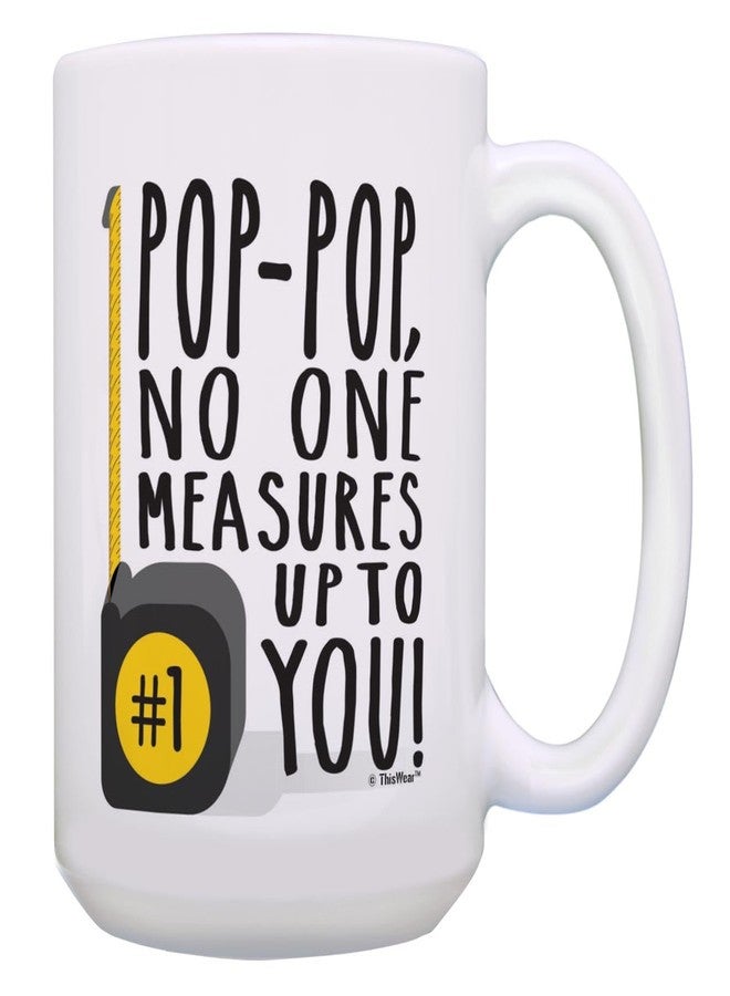 ThisWear Pop-Pop Birthday Gifts No One Measures Up Pop-Pop Funny Pop-Pop Presents 15-oz Coffee Mug Cup White - Image 1