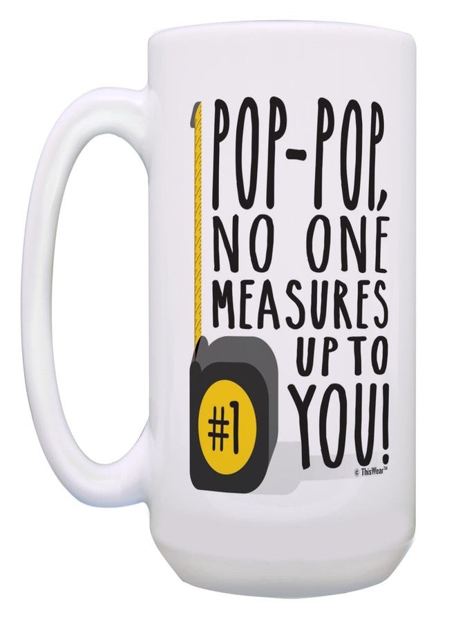 ThisWear Pop-Pop Birthday Gifts No One Measures Up Pop-Pop Funny Pop-Pop Presents 15-oz Coffee Mug Cup White - Image 3