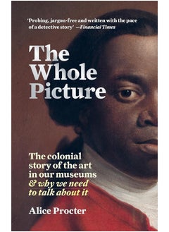 The Whole Picture: The colonial story of the art in our museums & why we need to talk about it 