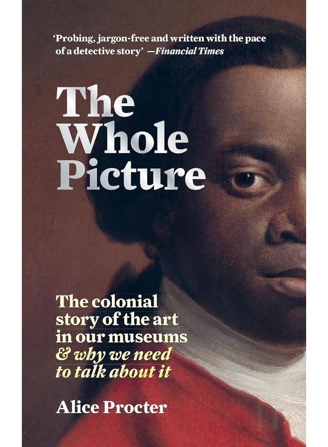 The Whole Picture: The colonial story of the art in our museums & why we need to talk about it 
