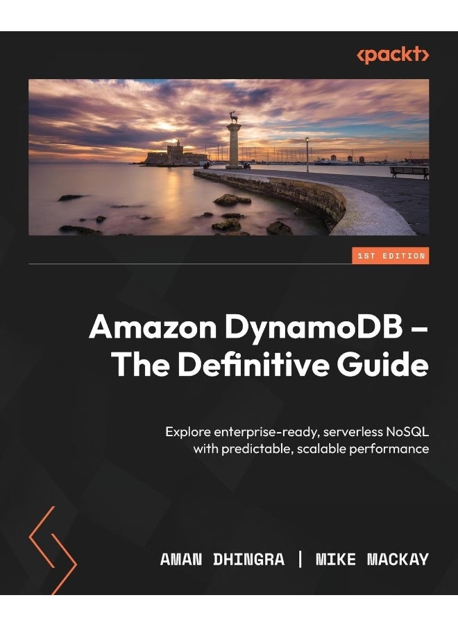 Amazon DynamoDB - The Definitive Guide: Explore enterprise-ready, serverless NoSQL with predictable, scalable performance 