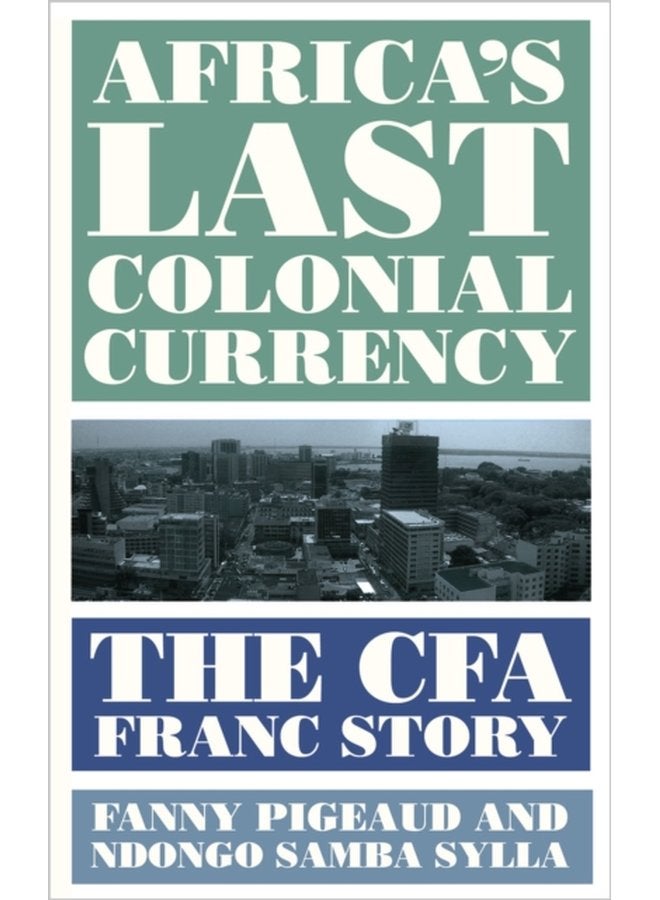 Africa s Last Colonial Currency The CFA Franc Story - Paperback