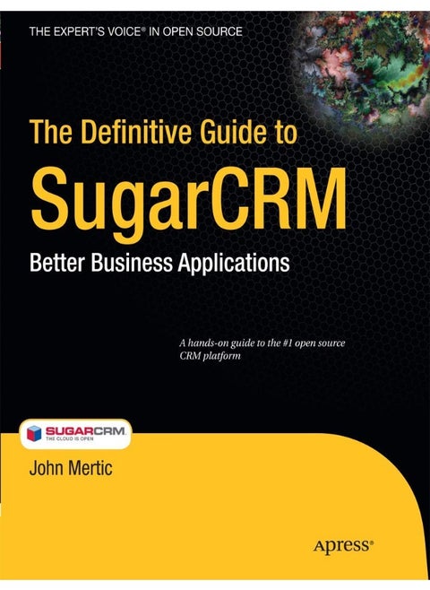 The Definitive Guide to SugarCRM: Better Business Applications
