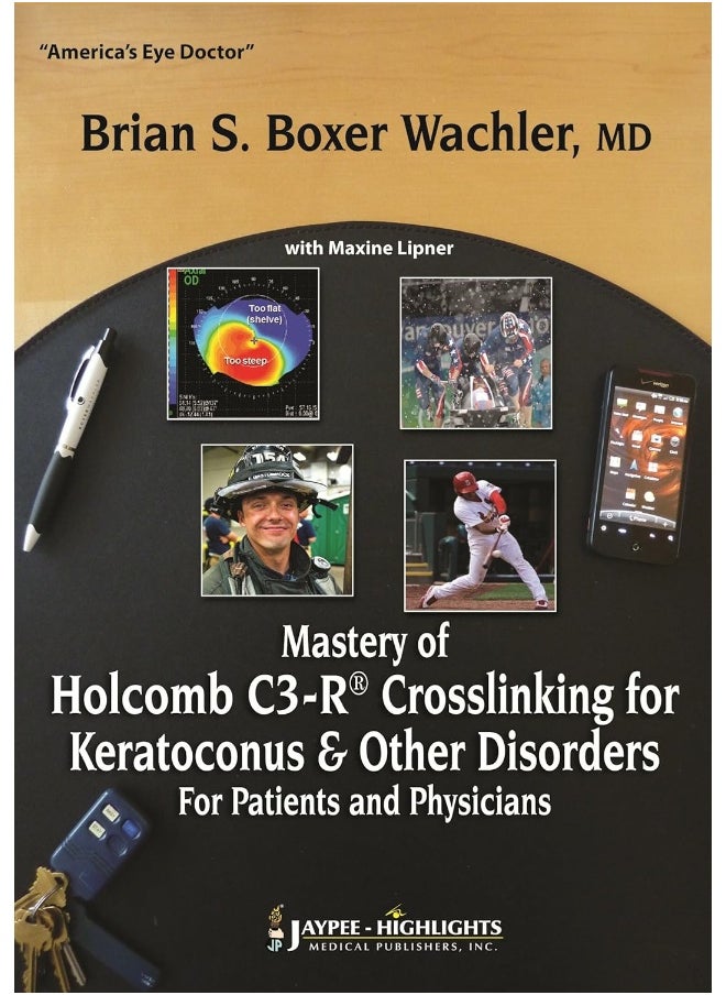 Mastery of Holcomb C3-R® Crosslinking for Keratoconus & Other Disorders: For Patients and Physicians 
