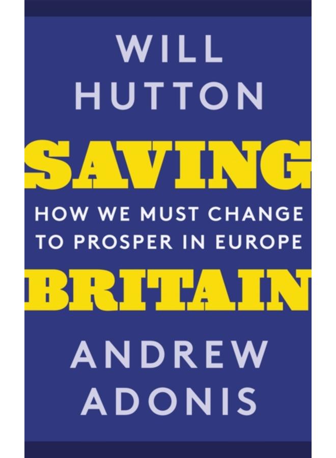 Saving Britain : How We Must Change to Prosper in Europe 