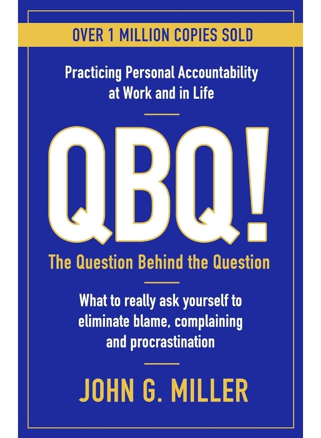QBQ!: The Question Behind the Question: Practicing Personal Accountability at Work and in Life 
