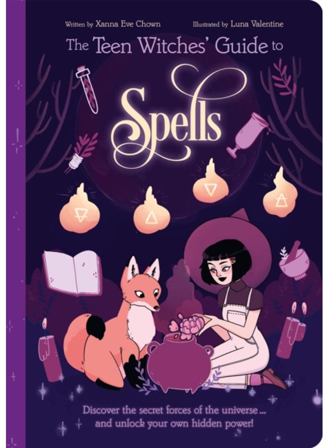 The Teen Witches' Guide to Spells : Discover the Secret Forces of the Universe... and Unlock your Own Hidden Power! 