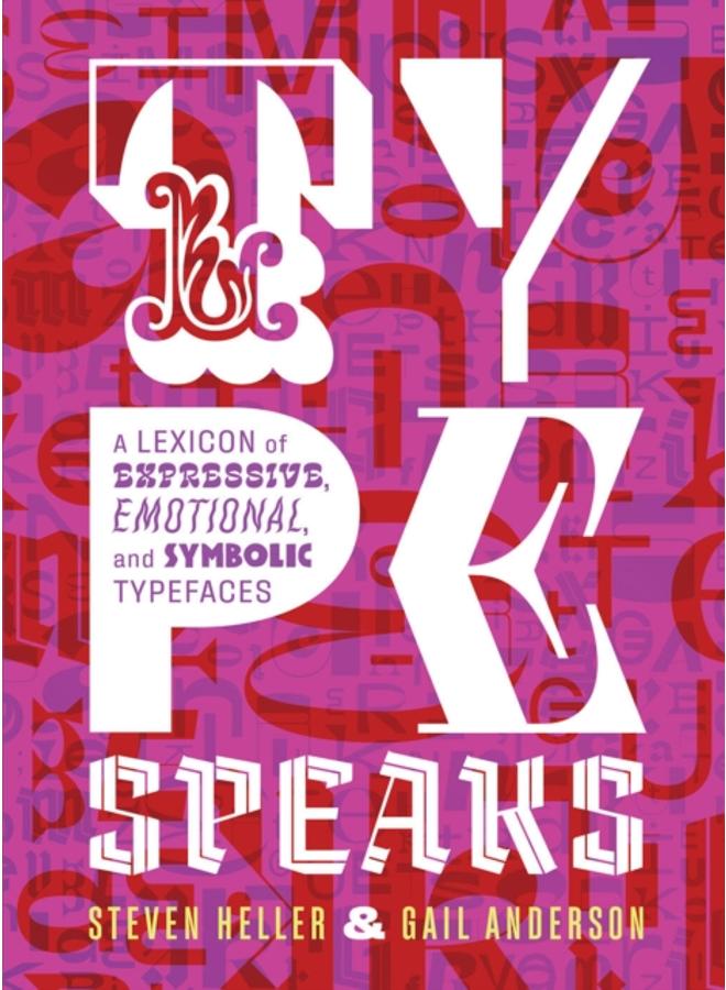 Type Speaks : A Lexicon of Expressive, Emotional, and Symbolic Typefaces 