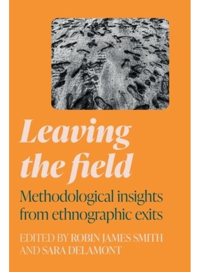 Leaving the Field Methodological Insights from Ethnographic Exits - Hardback