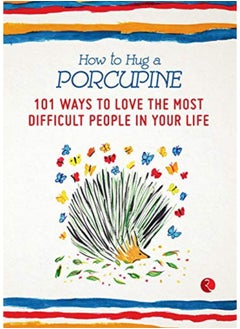 HOW TO HUG A PORCUPINE