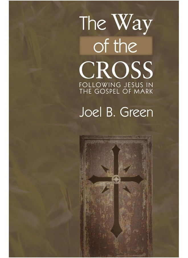 The Way of the Cross: Following Jesus in the Gospel of Mark 