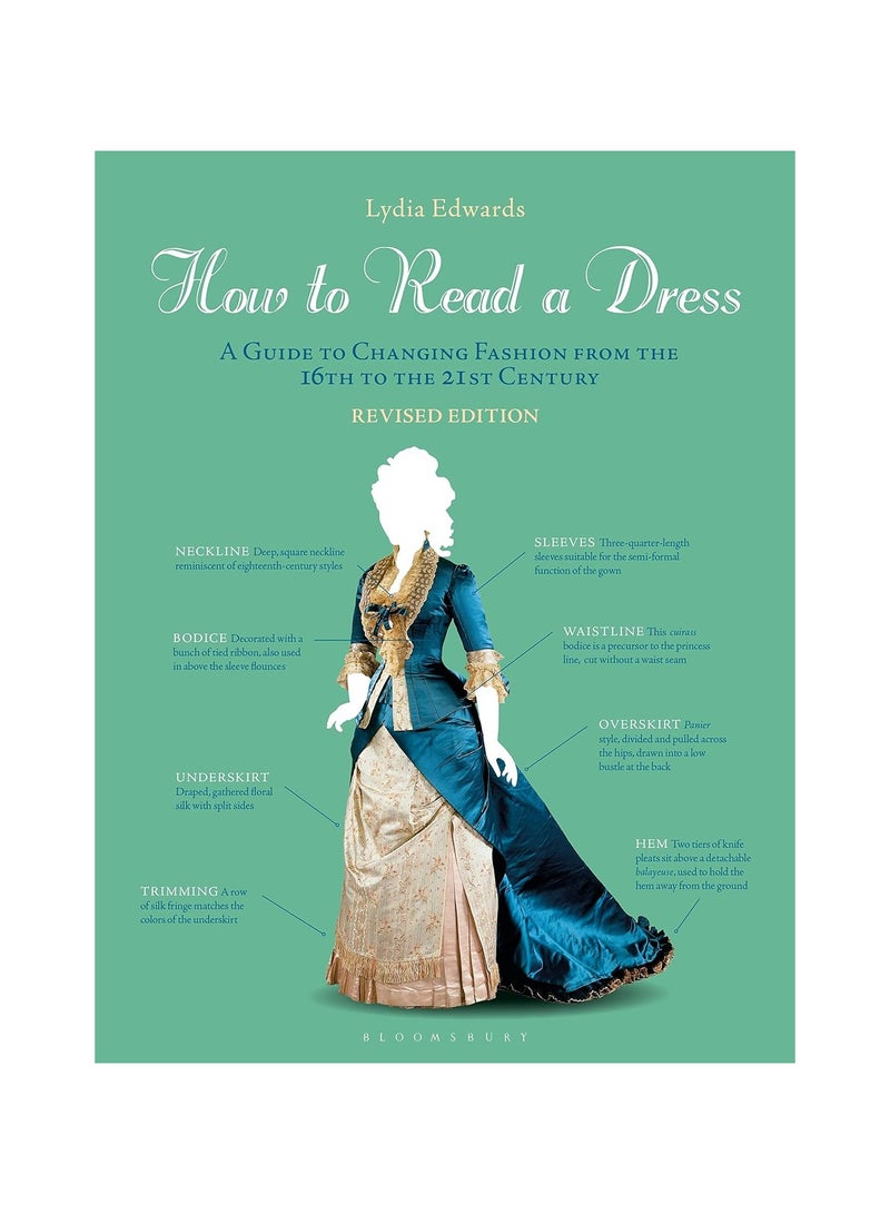 How to Read a Dress  A Guide to Changing Fashion from the 16th to the 21st Century 2ND 