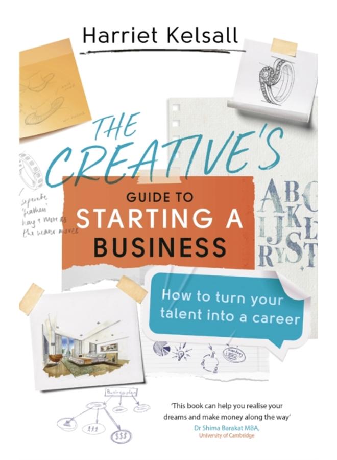 The Creative's Guide to Starting a Business : How to turn your talent into a career 