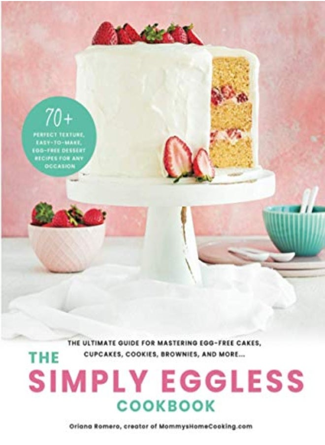 كتاب الطبخ الخالي من البيض The Simply Eggless دليل شامل لإتقان صنع الكعك الخالي من البيض والكعك الصغير والكوكيز من تأليف Romero, Oriana غلاف عادي 