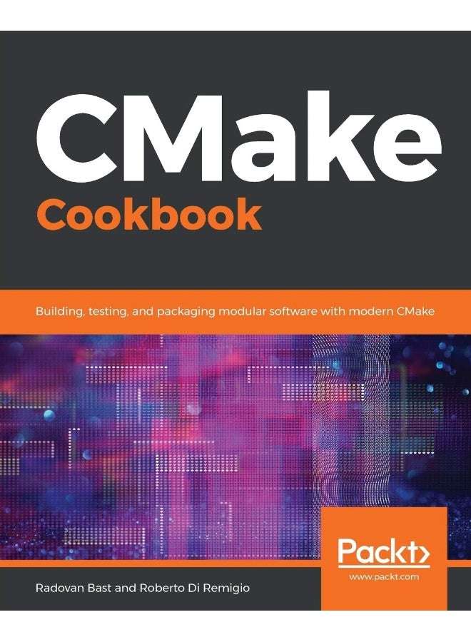 Packt CMake Cookbook: Building, testing, and packaging modular software with modern CMake