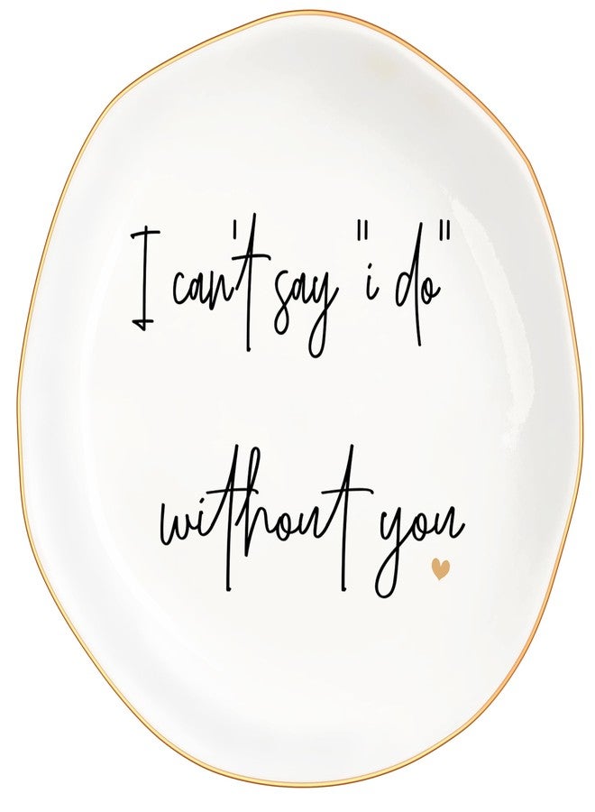 MQPPKJ Bridesmaid Gifts Ceramic Jewelry Dish Trinket Tray, Bridesmaid Proposal, I can't say I Do without you Will You Be My Wedding Bridal Party Ring Jewelry Tray (Modern- I can't say) - Image 1
