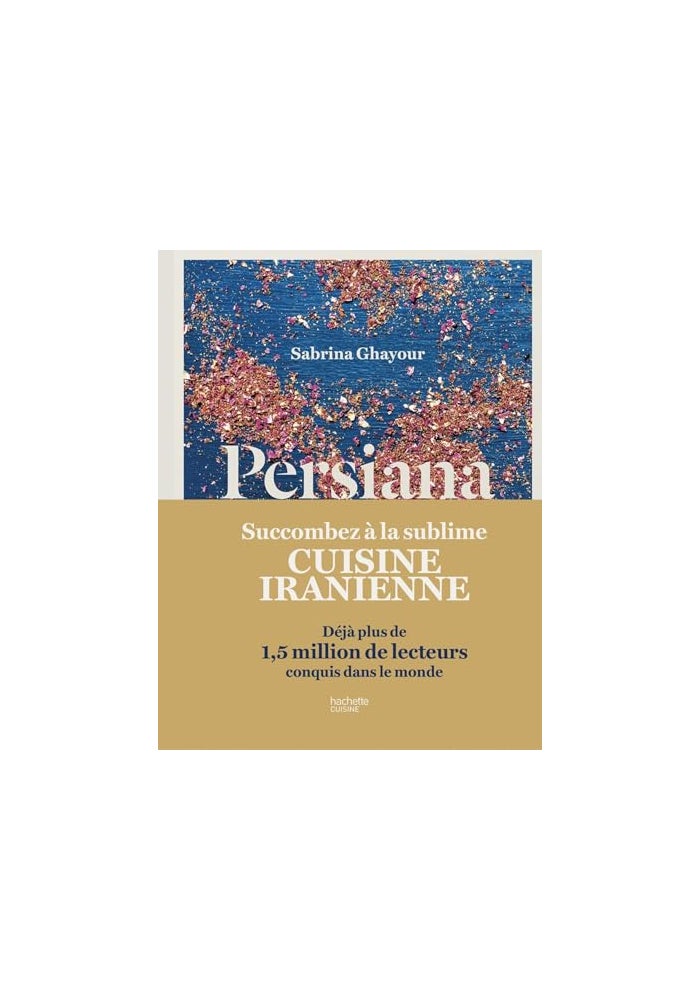 Persiana: Recettes parfumées des confins de l'Orient