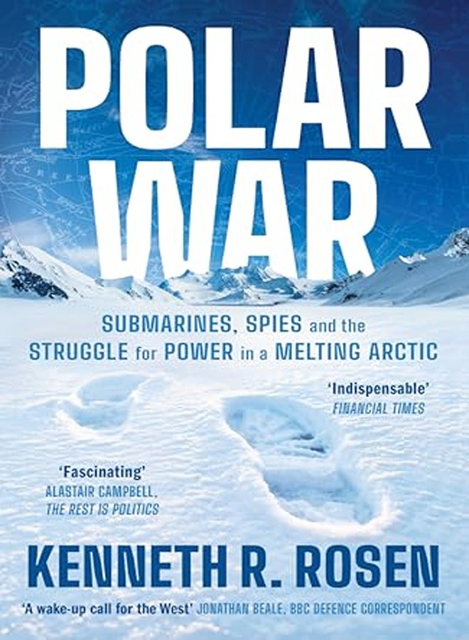 Polar War Submarines Spies and the Struggle for Power in a Melting Arctic